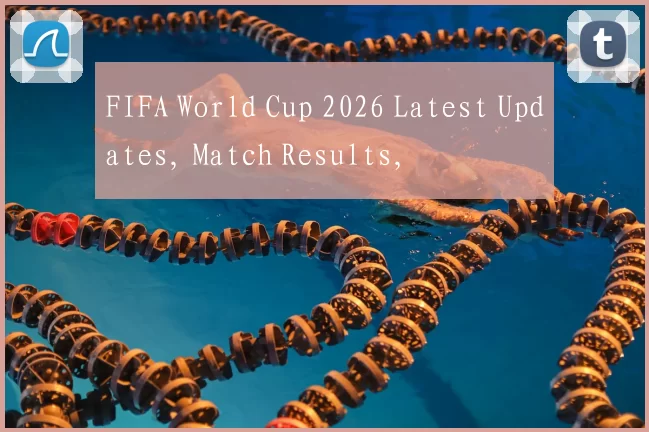 FIFA World Cup 2026 Latest Updates, Match Results,